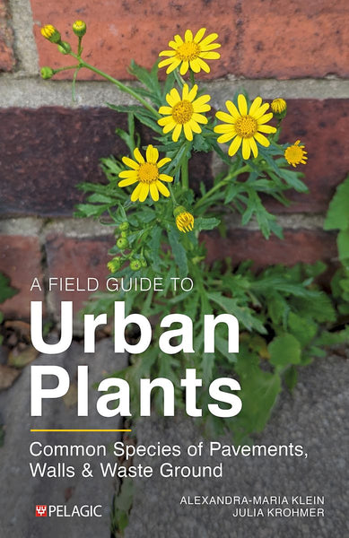 A Field Guide to Urban Plants - Pelagic Publishing