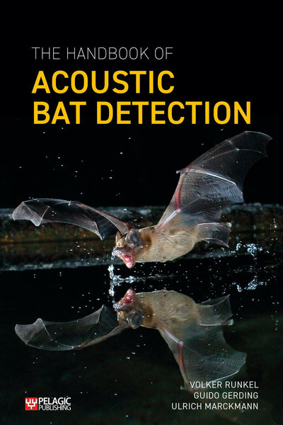 The Handbook of Acoustic Bat Detection - Pelagic Publishing