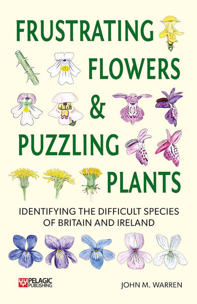 Frustrating Flowers and Puzzling Plants - Pelagic Publishing