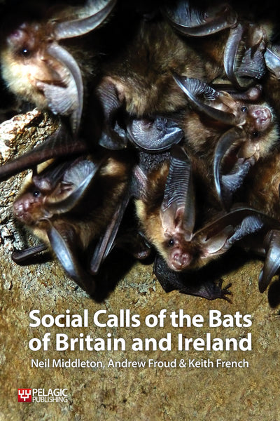 Social Calls of the Bats of Britain and Ireland - Pelagic Publishing