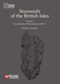 Seaweeds of the British Isles, Volume 3 Fucophyceae (Phaeophyceae), Part 1 - Pelagic Publishing