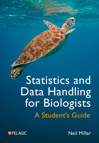 Statistics and Data Handling for Biologists - Pelagic Publishing