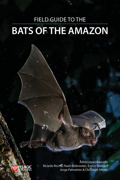 Field Guide to the Bats of the Amazon - Pelagic Publishing