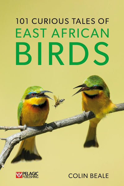 101 Curious Tales of East African Birds - Pelagic Publishing