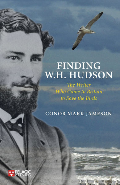 Finding W. H. Hudson - Pelagic Publishing