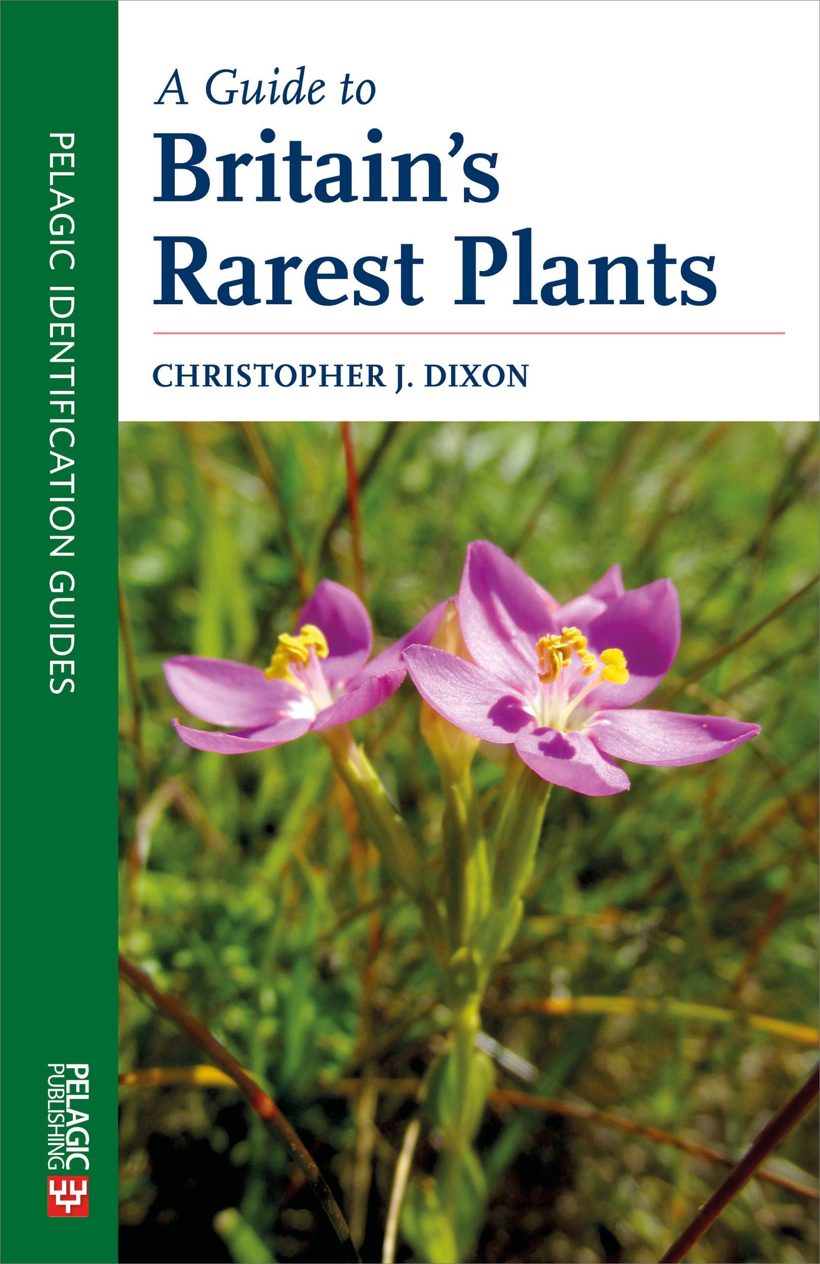 A Guide to Britain’s Rarest Plants - Pelagic Publishing