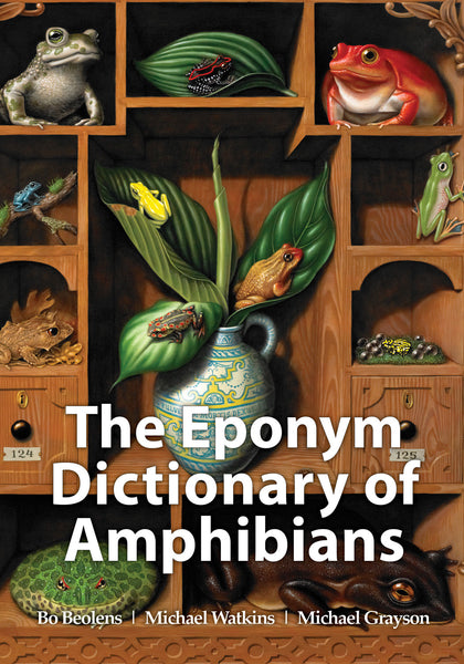 The Eponym Dictionary of Amphibians - Pelagic Publishing